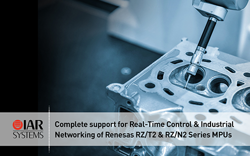 IAR Systems Fully Supports Renesas RZ/T2 & RZ/N2 Series MPUs for Real-Time Control & Industrial Networking