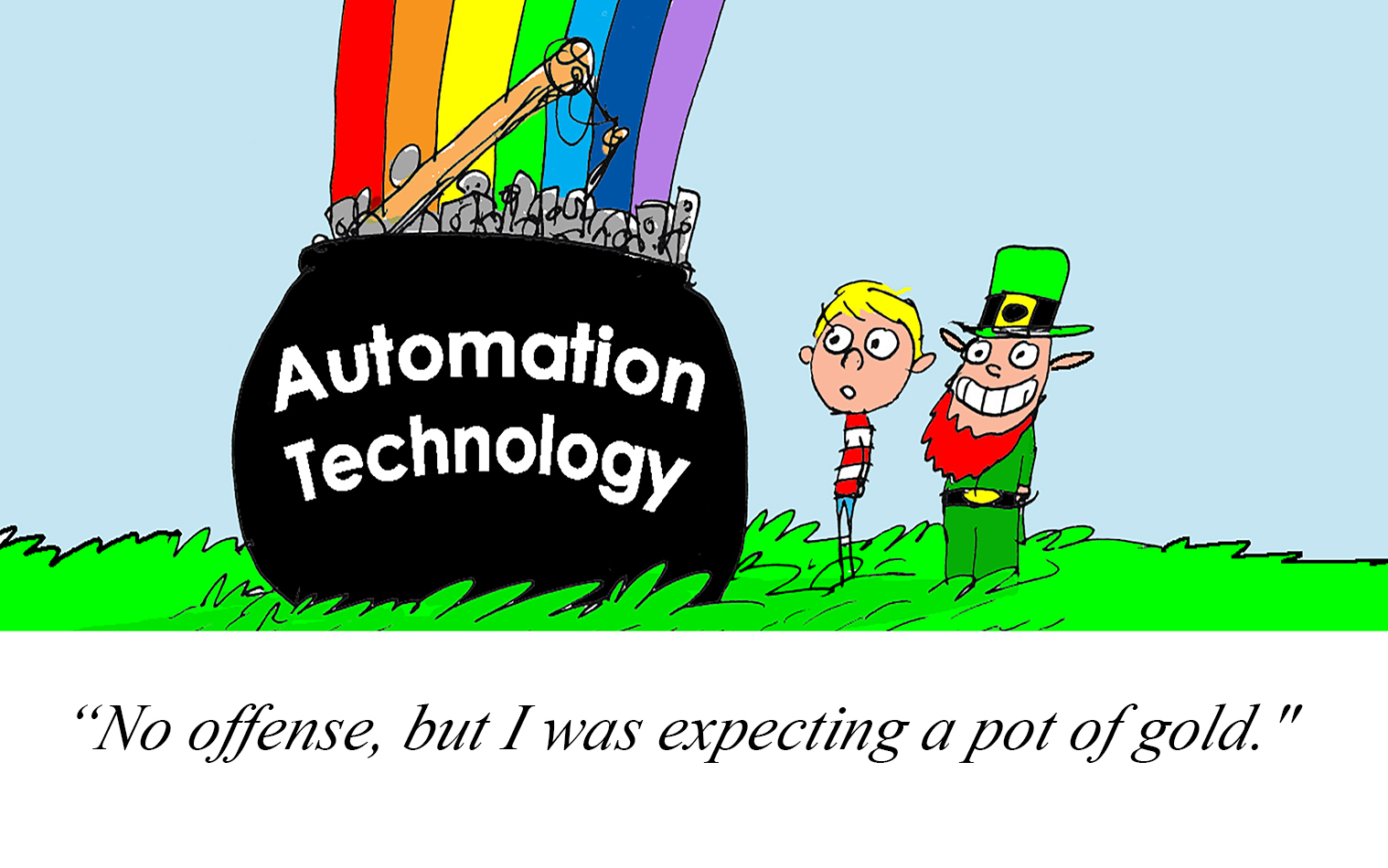 "No offense, but I was expecting a pot of gold."