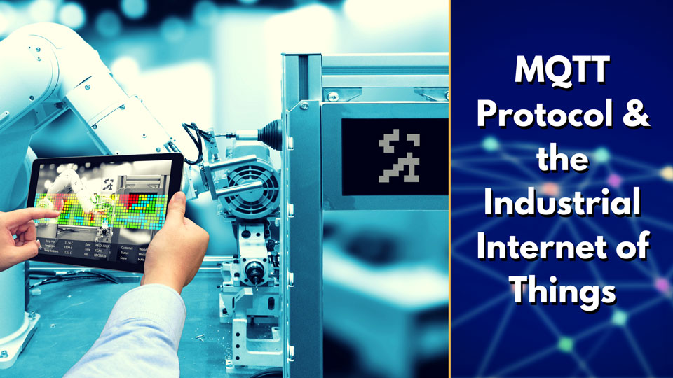 Why MQTT Is an Ideal Connectivity Protocol for the Industrial Internet of Things