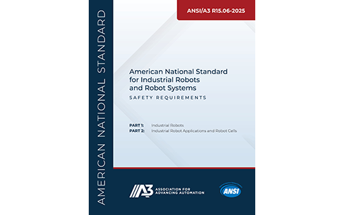 New ANSI/A3 R15.06-2025 American National Standard for Industrial Robot Safety Now Available for Purchase